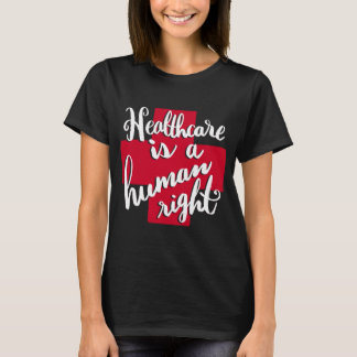Healthcare is a Human Right T-Shirt