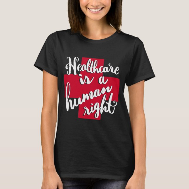 Healthcare is a Human Right T-Shirt (Front)