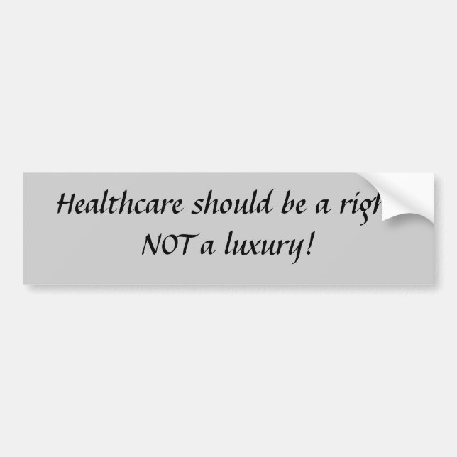 Healthcare should be a right... bumper sticker (Front)