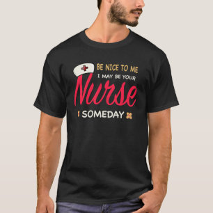 Healthcare Worker  Be nice to me I maybe your Nurs T-Shirt