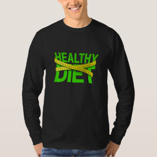 Healthy Diet, Living Healthy , Healthy Body T-Shirt