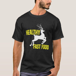 Healthy Fast Food Deer Hunting Eat More Fast Food T-Shirt
