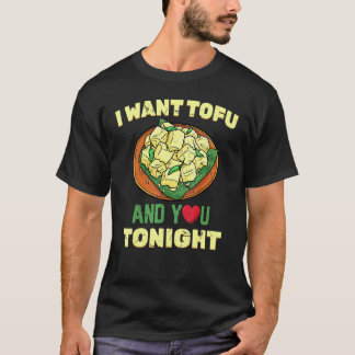 Healthy Lifestyle I Want Tofu And You Tonight T-Shirt