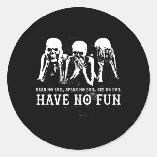 Hear No Evil Speak No Evil See No Evil Have No Fun Classic Round Sticker