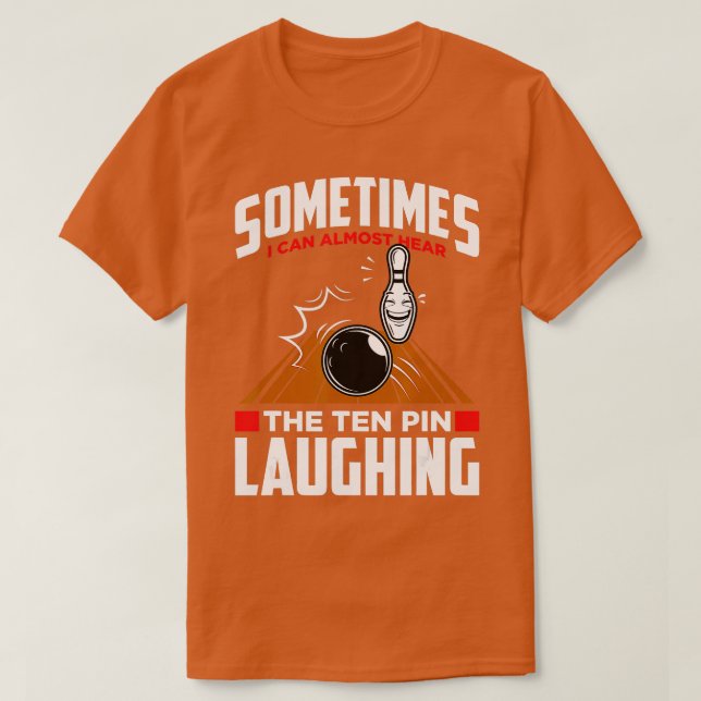Hear The Ten Pin Laughing  Funny Bowler  Bowling  T-Shirt (Design Front)