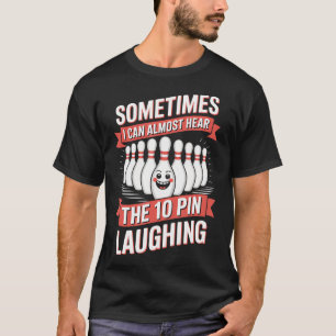Hear The Ten Pin Laughing Funny Bowling Bowler T-Shirt
