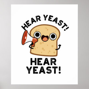 Hear Yeast Hear Yeast Cute Bread Pun Poster