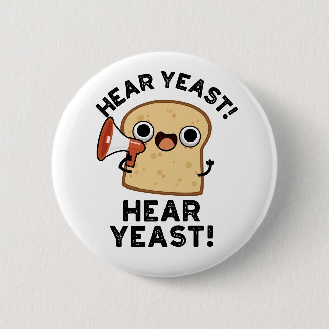 Hear Yeast Hear Yeast Funny Bread Pun  2 Inch Round Button (Front)