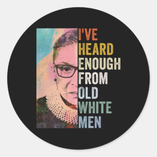 Heard Enough From Old White Men  Classic Round Sticker