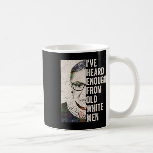 Heard Enough From Old White Men Coffee Mug