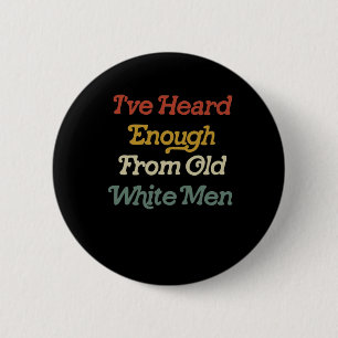 Heard Enough From Old White Men Feminist  2 Inch Round Button