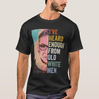 Heard Enough From Old White Men T-Shirt
