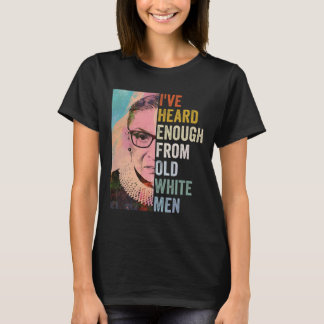 Heard Enough From Old White Men T-Shirt