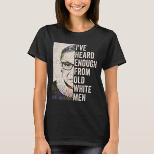 Heard Enough From Old White Men  T-Shirt