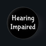 hearing impaired 2 inch round button<br><div class="desc">Hearing Impaired Deaf
Perfect assistance to let those around you know you make need to read lips or have them write it out.</div>