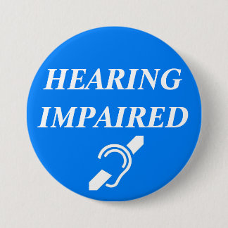 HEARING IMPAIRED 3 INCH ROUND BUTTON