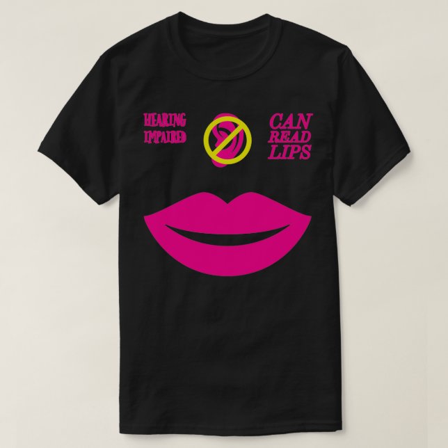 Hearing Impaired Can Read Lips ASL Support Deaf 28 T-Shirt (Design Front)