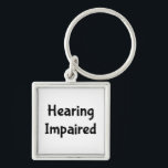 Hearing Impaired Keychain<br><div class="desc">Hearing Impaired Deaf
Perfect assistance to let those around you know you make need to read lips or have them write it out.</div>