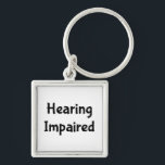 Hearing Impaired Keychain<br><div class="desc">Hearing Impaired Deaf
Perfect assistance to let those around you know you make need to read lips or have them write it out.</div>
