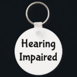 Hearing Impaired Keychain<br><div class="desc">Hearing Impaired Deaf
Perfect assistance to let those around you know you make need to read lips or have them write it out.</div>