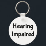 Hearing Impaired Keychain<br><div class="desc">Hearing Impaired Deaf
Perfect assistance to let those around you know you make need to read lips or have them write it out.</div>