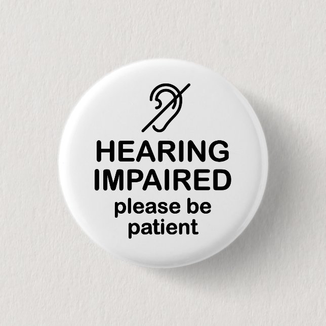 Hearing Impaired Please Be Patient 1 Inch Round Button (Front)