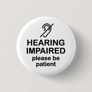 Hearing Impaired Please Be Patient 1 Inch Round Button