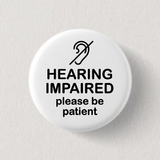 Hearing Impaired Please Be Patient 1 Inch Round Button