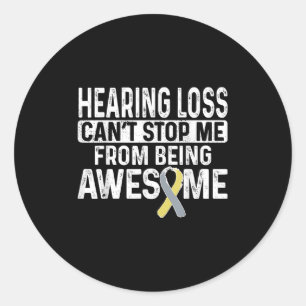 Hearing Loss Can't Stop Me From Being Awesome  Classic Round Sticker
