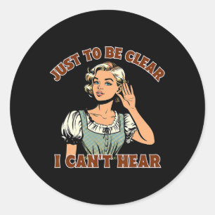 Hearing Loss Deaf Awareness Just To Be Clear I Can Classic Round Sticker