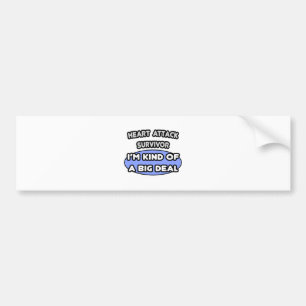 Heart Attack Survivor ... I'm Kind of a Big Deal Bumper Sticker