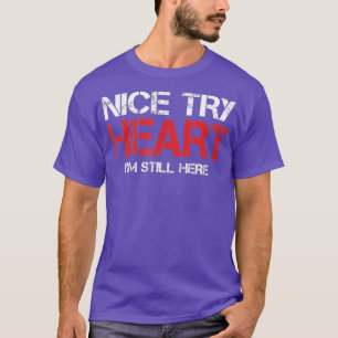 Heart Attack Survivor TShirt Nice Try Heart Im