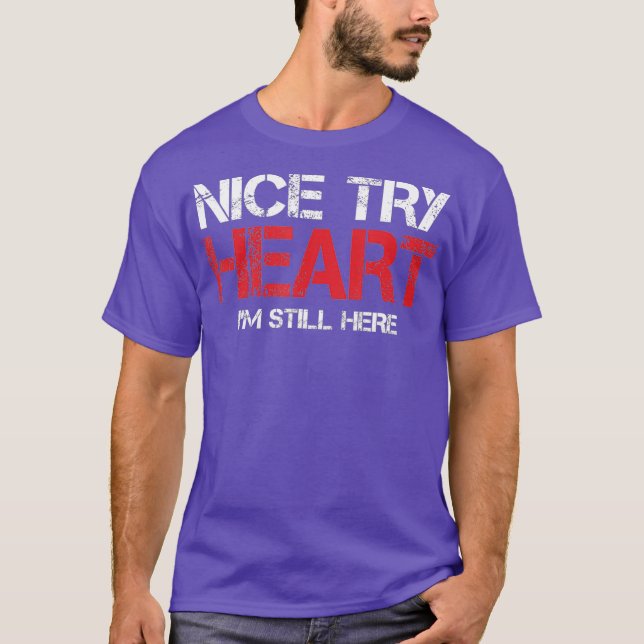 Heart Attack Survivor TShirt Nice Try Heart Im (Front)