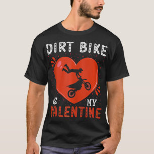Heart Dirt Bike Is My Valentines Day Dirt Bike Lov T-Shirt