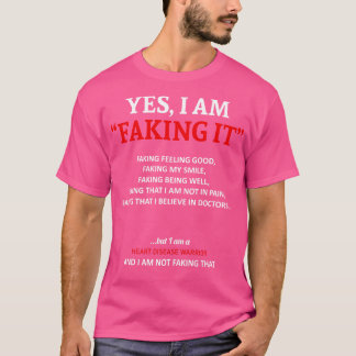 Heart Disease Awareness I Am Faking It In This Fam T-Shirt
