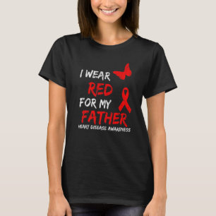 Heart Disease Awareness I Wear Red For My Father R T-Shirt