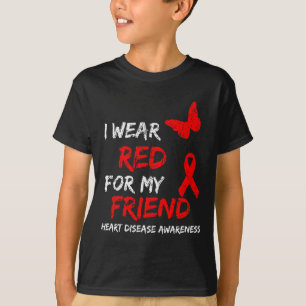 Heart Disease Awareness I Wear Red For My Friend R T-Shirt