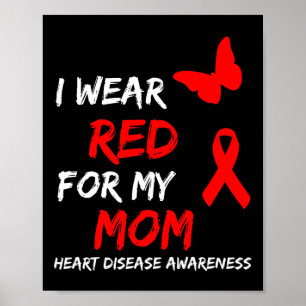 Heart Disease Awareness I Wear Red For My Mom Ribb Poster