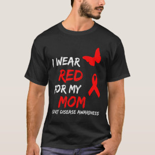 Heart Disease Awareness I Wear Red For My Mom Ribb T-Shirt