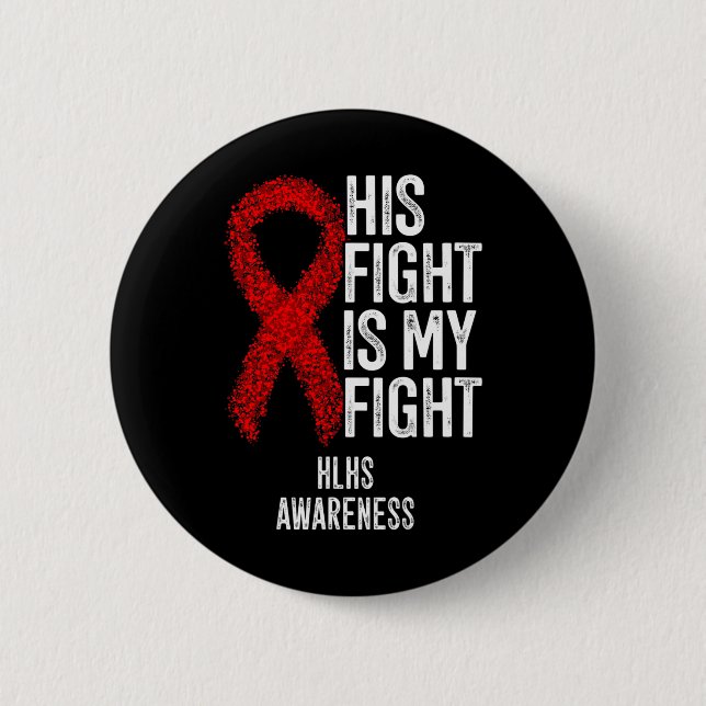 Heart Disease His Fight Is My Fight Hlhs Awareness 2 Inch Round Button (Front)