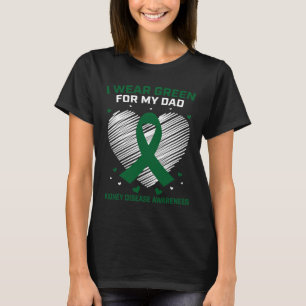 Heart I Wear Green For My Dad Kidney Disease Aware T-Shirt