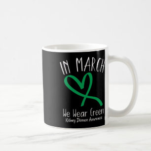 Heart In March We Wear Green Kidney Disease Awaren Coffee Mug