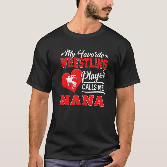 Heart My Favourite Wrestling Player Calls Me Nana T-Shirt (Front)