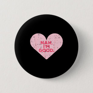 Heart Nah Im Good Anti Valentines Day Single Aware 2 Inch Round Button