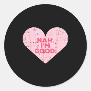 Heart Nah Im Good Anti Valentines Day Single Aware Classic Round Sticker