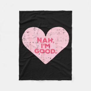 Heart Nah Im Good Anti Valentines Day Single Aware Fleece Blanket