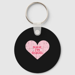 Heart Nah Im Good Anti Valentines Day Single Aware Keychain