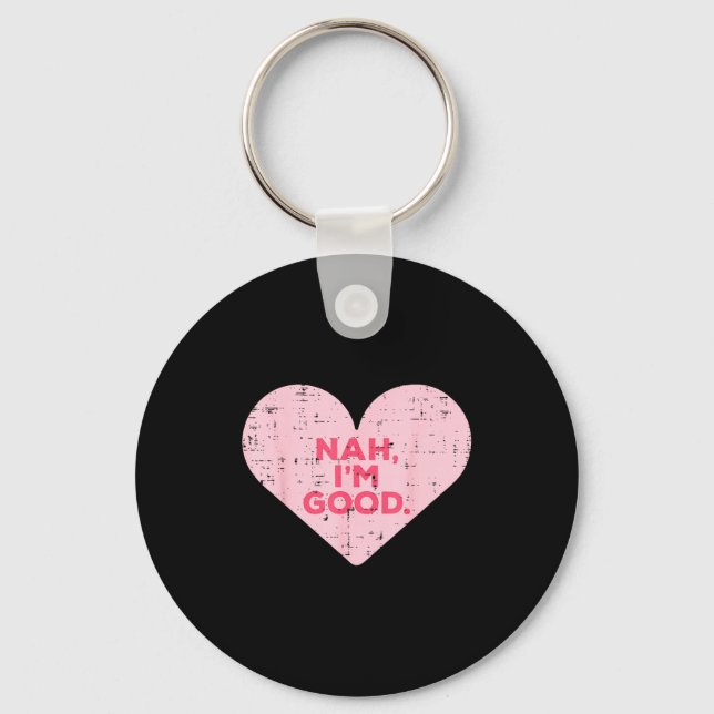 Heart Nah Im Good Anti Valentines Day Single Aware Keychain (Front)