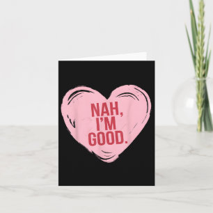 Heart Nah Im Good Funny Anti Valentines Day Single Card