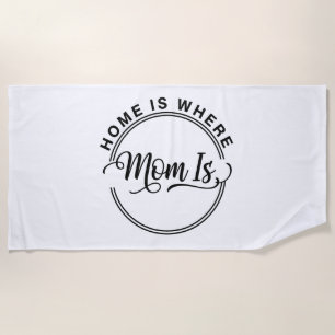 Heart of the Household: Home Is Where Mom Is Beach Towel